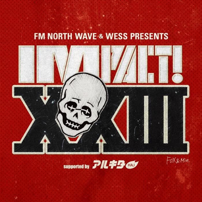 FM NORTH WAVE &amp; WESS PRESENTS IMPACT! XXIII supported by アルキタ